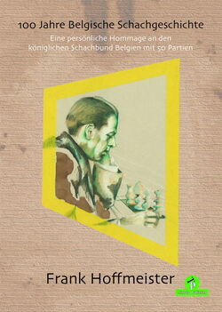 Frank Hoffmeister - 100 Jahre Belgische Schachgeschichte - frontcover (German edition)