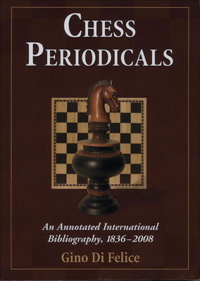 Di Felice - Chess Periodicals; An Annotated International Bibliography, 1836-2008, Jefferson 2008