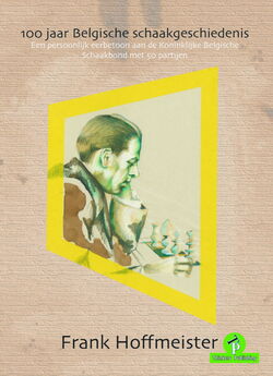 Frank Hoffmeister - 100 jaar Belgische schaakgeschiedenis - frontcover (Dutch edition)