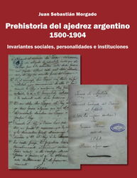 Juan Sebastián Morgado - Prehistoria del ajedrez argentino 1500-1904 - frontcover