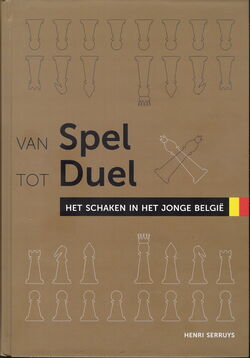 Henri Serruys -  Van Spel tot Duel. Het schaken in het jonge België - frontcover