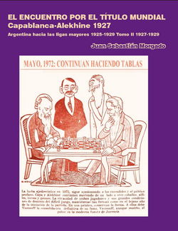 Juan Sebastián Morgado  - El encuentro por el título mundial Capablanca vs Alekhine 1927 Tomo 2 - frontcover